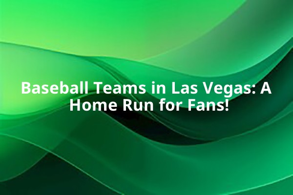 Baseball Teams in Las Vegas: A Home Run for Fans! Baseball Teams in Las Vegas: A Home Run for Fans!