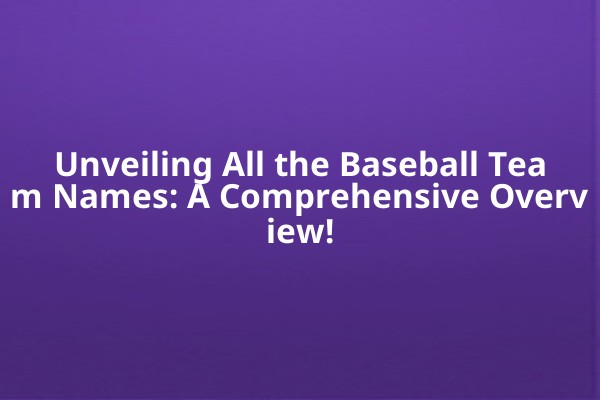 Unveiling All the Baseball Team Names: A Comprehensive Overview! Unveiling All the Baseball Team Names: A Comprehensive Overview!