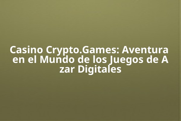 Casino Crypto.Games: Aventura en el Mundo de los Juegos de Azar Digitales